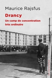 Maurice Rajsfus - Drancy - Un camp de concentration très ordinaire.