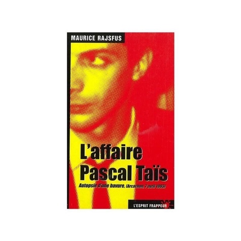 Maurice Rajsfus - L'affaire Pascal Tais : autopsie d'une bavure.