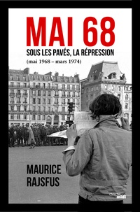 Maurice Rajsfus - Mai 68 sous les pavés, la répression - Juin 1968-mars 1974.
