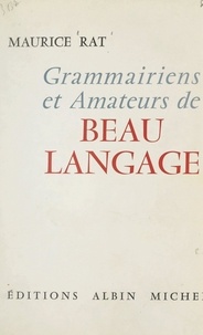 Maurice Rat - Grammairiens et amateurs de beau langage.