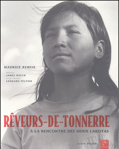 Maurice Rebeix - Reveurs-De-Tonnerre. A La Rencontre Des Sioux Lakotas.