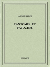 Maurice Renard - Fantômes et fatoches.