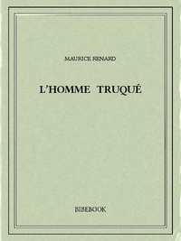 Maurice Renard - L'homme truqué.