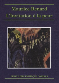 Maurice Renard - L'Invitation à la peur - Histoires singulières.