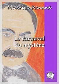 Maurice Renard - Le carnaval du mystère.