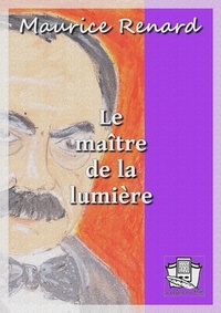 Maurice Renard - Le maître de la lumière.