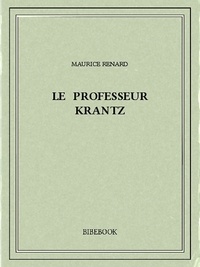 Maurice Renard - Le professeur Krantz.