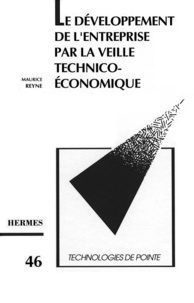 Maurice Reyne - Le développement de l'entreprise par la veille technico-économique (Technologies de pointe 46).