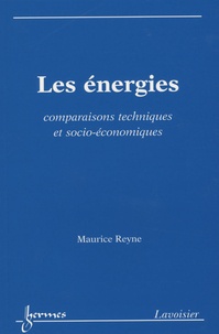 Maurice Reyne - Les énergies - Comparaisons techniques et socio-économiques.