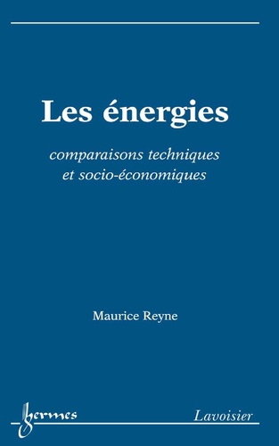 Maurice Reyne - Les énergies - Comparaisons techniques et socio-économiques.