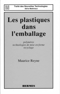 Maurice Reyne - Les plastiques dans l'emballage - Polymères, technologie de mise en forme, recyclage.