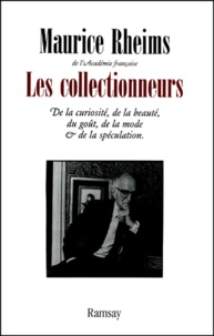Maurice Rheims - Les Collectionneurs. De La Curiosite, De La Beaute, Du Gout, De La Mode Et De La Speculation.