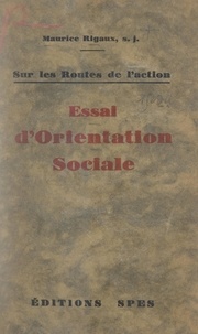 Maurice Rigaux - Essai d'orientation sociale - Sur les routes de l'action.