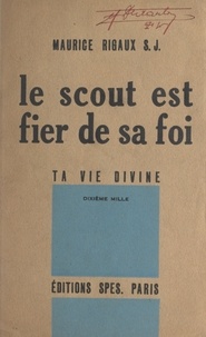 Maurice Rigaux - Le scout est fier de sa foi - Ta vie divine.