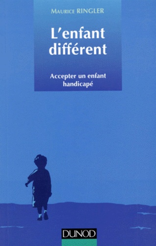 Maurice Ringler - L'Enfant Different. Accepter Un Enfant Handicape.