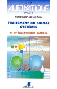 Maurice Rivoire et Jean-Louis Ferrier - Cours D'Automatique. Tome 1, Signaux Et Systemes, 3eme Edition.