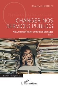 Maurice Robert - Changer nos services publics - Oui, on peut lutter contre les blocages.