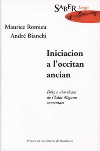 Maurice Romieu et André Bianchi - Iniciacion a l'occitan ancian : Initiation à l'ancien occitan. - Dètz e nòu tèxtes de l'Edat Mejana comentats : Dix.neuf textes du Moyen Age commentés.