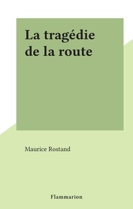 Maurice Rostand - La tragédie de la route.