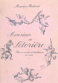 Maurice Rostand - Monsieur de Létorière - Pièce en quatre actes et cinq tableaux, en vers.