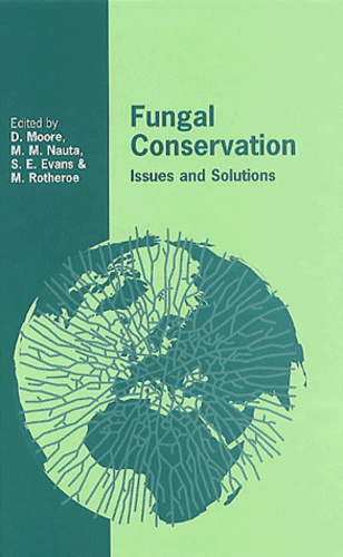 Maurice Rotheroe et David Moore - Fungal Conservation. Issues And Solutions.