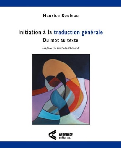 Maurice Rouleau - Initiation à la traduction générale - Du mot au texte.