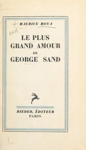Maurice Roya - Le plus grand amour de George Sand.