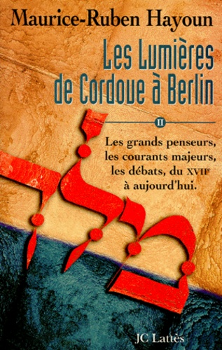 Maurice-Ruben Hayoun - Les Lumieres De Cordoue A Berlin. Tome 2, Une Histoire Intellectuelle Du Judaisme.