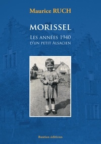 Maurice Ruch - Morissel : les années 1940 d'un petit alsacien.