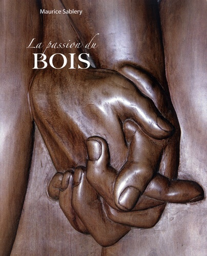 Maurice Sablery - La passion du bois.