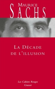 Maurice Sachs - La Décade de l'illusion - Les Cahiers rouges.