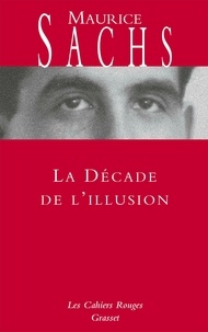 Maurice Sachs - La décade de l'illusion.