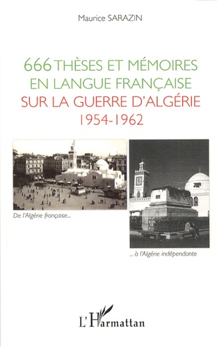 Maurice Sarazin - 666 thèses et mémoires en langue française sur la guerre d'Algérie 1954-1962 - Soutenus devant les universités françaises et étrangères de 1960 à 2011.