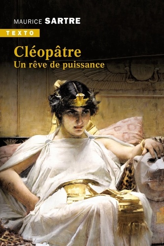 Cléopâtre. Un rêve de puissance