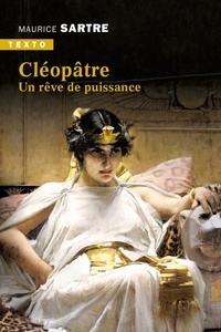 Maurice Sartre - Cléopâtre - Un rêve de puissance.