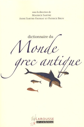 Maurice Sartre et Annie Sartre-Fauriat - Dictionnaire du Monde grec antique.