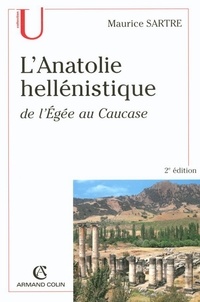 Maurice Sartre - L'Anatolie hellénistique - de l'Égée au Caucase.
