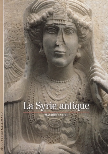 Maurice Sartre - La Syrie Antique.