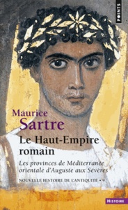 Maurice Sartre - Nouvelle histoire de l'Antiquité - Tome 9, Le Haut-Empire romain, Les provinces de Méditerranée orientale d'Auguste aux Sévères.