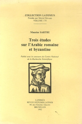 Maurice Sartre - Trois études sur l'Arabie romaine et byzantine.