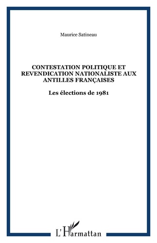 Maurice Satineau - Contestation politique et revendication nationaliste aux Antilles françaises - Les élections de 1981.