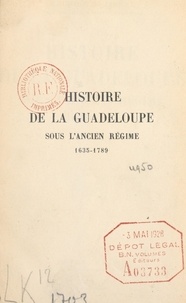 Maurice Satineau - Histoire de la Guadeloupe sous l'Ancien Régime, 1635-1789.
