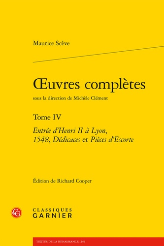 Oeuvres complètes. Tome 4, Entrée d'Henri II à Lyon, 1548, dédicaces et pièces