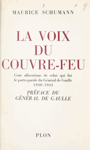 La voix du couvre-feu. Cent allocutions de celui qui fut le porte-parole du général de Gaulle, 1940-1944