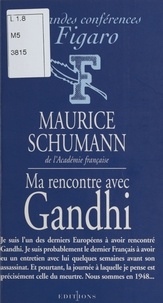 Maurice Schumann - Ma rencontre avec Gandhi.