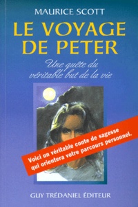 Maurice Scott - Le Voyage De Peter. Une Quete Du Veritable But De La Vie.