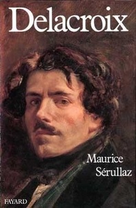 Maurice Serullaz et Eugène Delacroix - Delacroix.