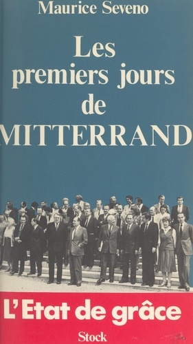 Maurice Séveno et Claude Glayman - Les premiers jours de Mitterrand : l'état de grâce.