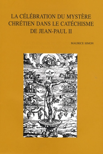 Maurice Simon - La célébration du mystère chrétien dans le catéchisme de Jean Paul II.