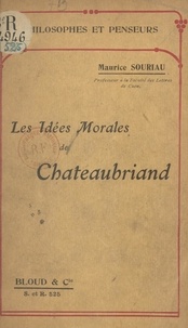 Maurice Souriau - Les idées morales de Chateaubriand.